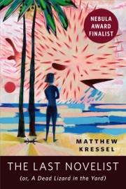 The Last Novelist (or A Dead Lizard in the Yard) - Matthew Kressel