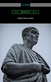 Letters from a Stoic (Translated with an Introduction and Notes by Richard M. Gummere) - Seneca