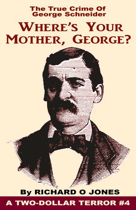 Where's Your Mother, George? The True Crime of George Schneider