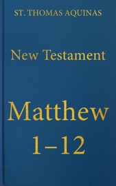 Commentary on the Gospel of Matthew 1-12 - St. Thomas Aquinas