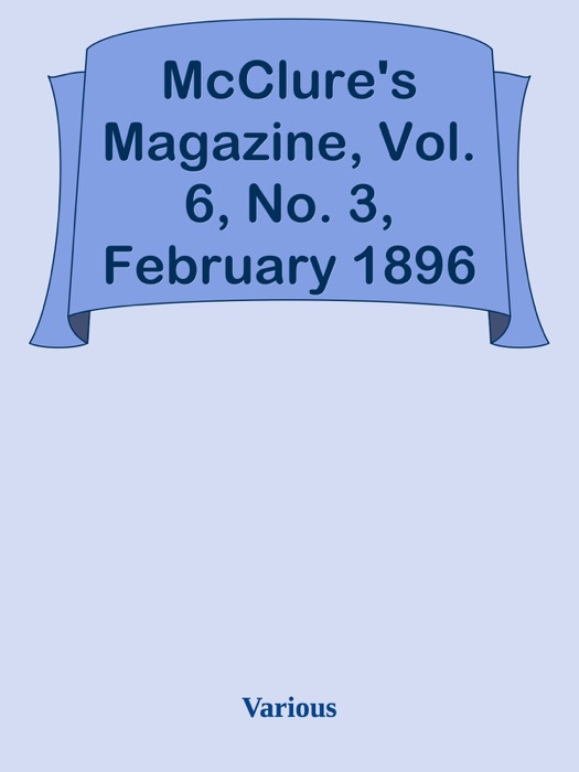McClure's Magazine, Vol. 6, No. 3, February 1896