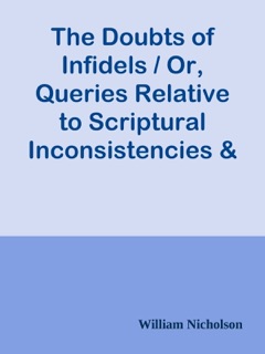 The Doubts of Infidels / Or, Queries Relative to Scriptural Inconsistencies & Contradictions by William Nicholson