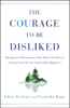 The Courage to Be Disliked - Ichiro Kishimi & Fumitake Koga