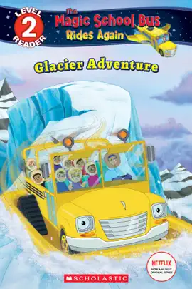 Read: Glacier Adventure Book (The Magic School Bus Rides Again: Scholastic Reader, Level 2)