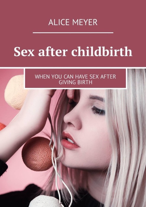 Sex after childbirth. When you can have sex after giving birth