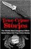 Book True Crime Stories: The Worlds Most Dangerous Killers: Serial Killers Evil True Crime Stories