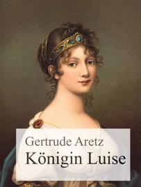 Königin Luise - Gertrude Aretz
