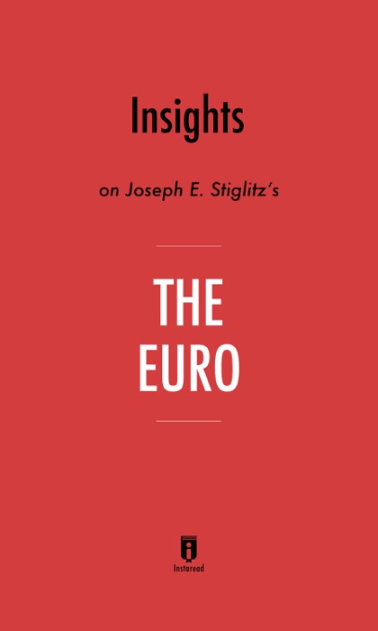 Insights on Joseph E. Stiglitz’s The Euro by Instaread
