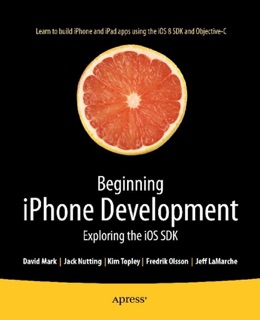 Beginning iPhone Development by Jack Nutting, Fredrik Olsson, David Mark, Jeff LaMarche & Kim Topley