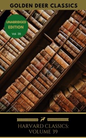 Harvard Classics Volume 39 - William Caxton, Golden Deer Classics, John Calvin, Nicolaus Copernicus, John Knox, Edmund Spenser, Walter Raleigh, Francis Bacon, Henrie Condell, Iohn Heminge, Isaac Newton, John Dryden, Henry Fielding, Samuel Johnson, Johann Wolfgang von Goethe, William Wordsworth, Victor Hugo, Walt Whitman & Hippolyte Adolphe Taine