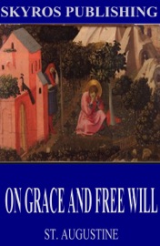 On Grace and Free Will - St. Augustine