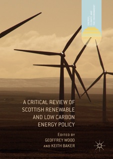 A Critical Review of Scottish Renewable and Low Carbon Energy Policy by Geoffrey Wood & Keith Baker