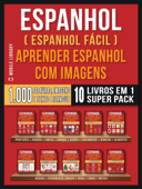 Espanhol ( Espanhol Fácil ) Aprender Espanhol Com Imagens (Super Pack 10 livros em 1) - Mobile Library