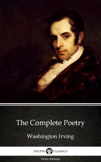 The Complete Poetry by Washington Irving - Delphi Classics (Illustrated) by Washington Irving & Delphi Classics