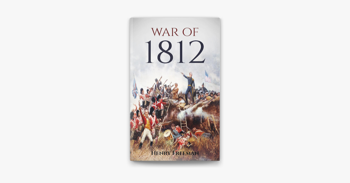 ‎War of 1812: A History From Beginning to End on Apple Books