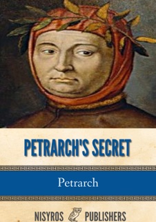 Petrarch's Secret, or the Soul's Conflict with Passion (Three Dialogues Between Himself and ST. Augustine by Petrarch