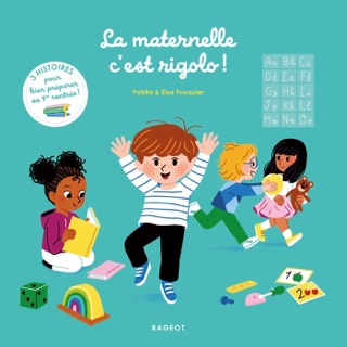 La maternelle, c'est rigolo ! by Pakita & Elsa Fouquier