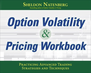 Option Volatility & Pricing Workbook: Practicing Advanced Trading Strategies and Techniques by Sheldon Natenberg