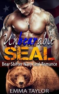 UnBearable SEAL (Bear Shifter Navy SEAL Romance) by Emma Taylor