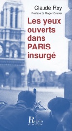Les Yeux ouverts dans Paris insurgé - Claude Roy