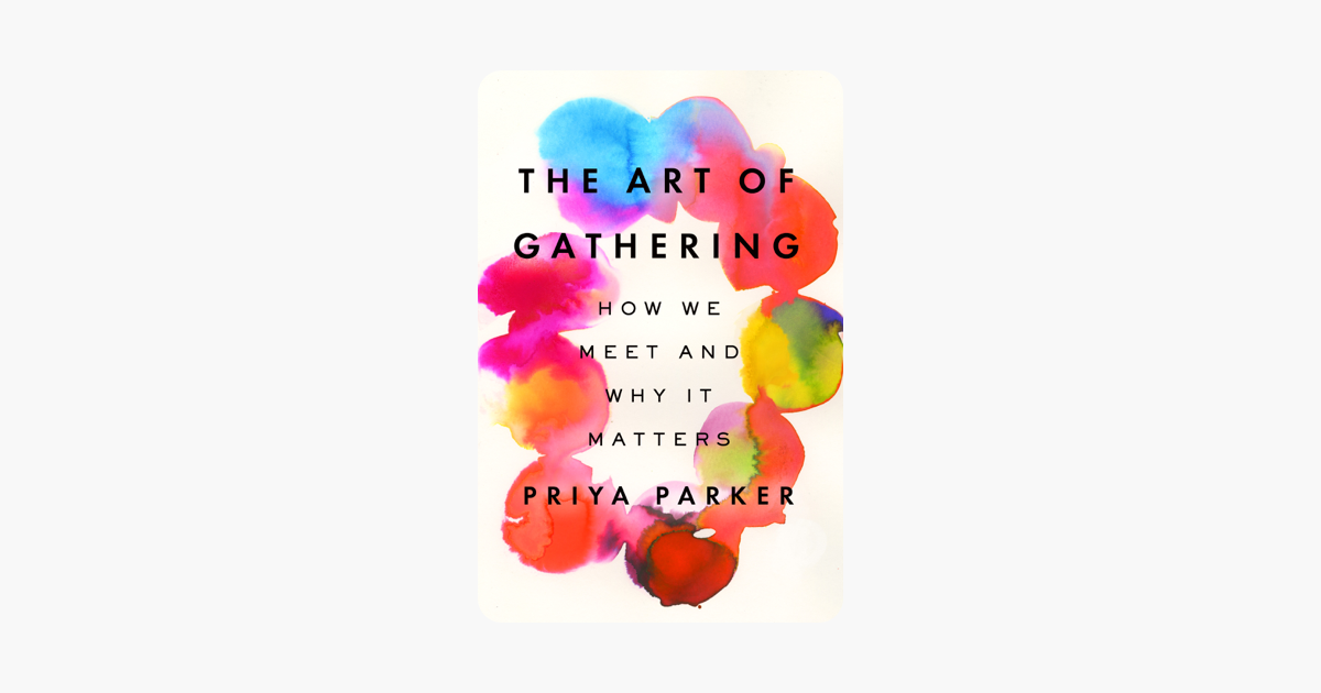 The Art of Gathering - Priya Parker The Art of Gathering - Priya Parker
