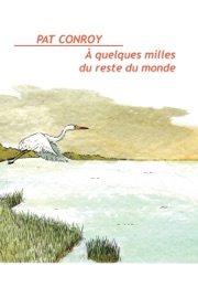 À quelques milles du reste du monde - Pat Conroy