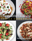 The Healthy Lebanese Family Cookbook - Mona Hamadeh
