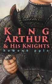 King Arthur & His Knights - Howard Pyle