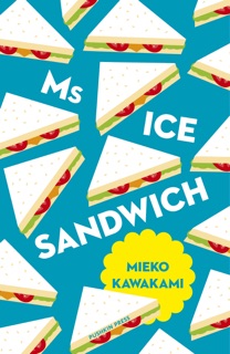 Ms Ice Sandwich by Mieko Kawakami & Louise Heal Kawai