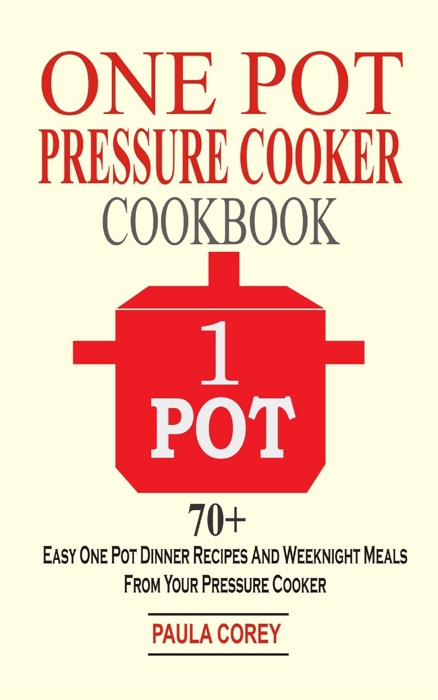 One Pot Pressure Cooker Cookbook