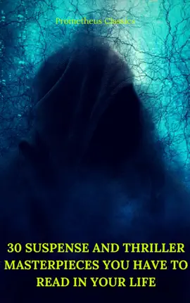 Read: 30 Suspense Book and Thriller Masterpieces you have to read in your life (Best Navigation, Active TOC) (Prometheus Classics)