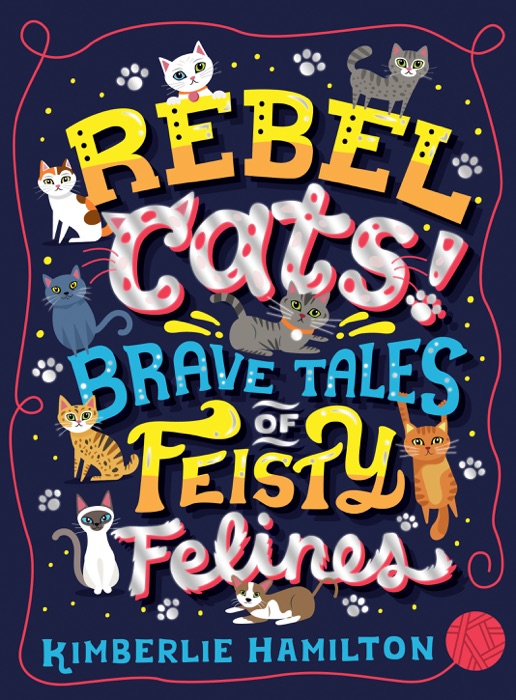 Rebel Cats! Brave Tales of Feisty Felines