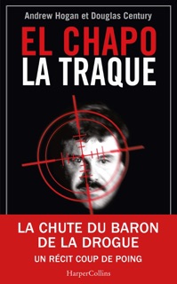 El Chapo, La Traque by Douglas Century & Andrew Hogan