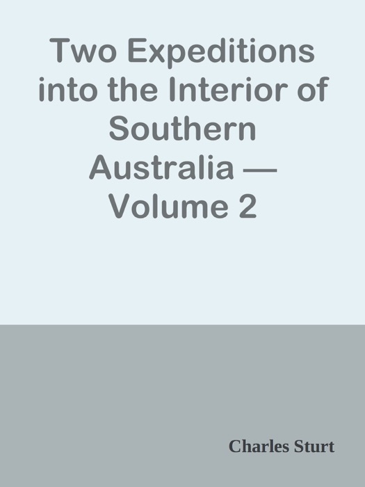Two Expeditions into the Interior of Southern Australia — Volume 2