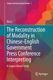 The Reconstruction of Modality in Chinese-English Government Press Conference Interpreting by Xin Li