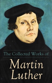 The Collected Works of Martin Luther - Martin Luther
