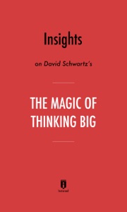 Insights on David Schwartz’s The Magic of Thinking Big by Instaread