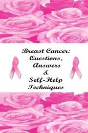 Breast Cancer: Questions, Answers & Self-Help Techniques Stacey Chillemi