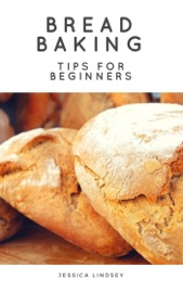 Bread Baking Tips for Beginners - Jessica Lindsey