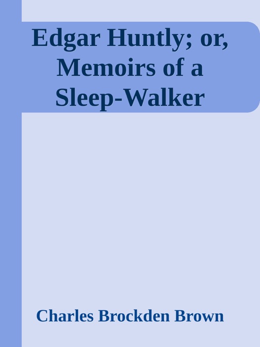 Edgar Huntly; or, Memoirs of a Sleep-Walker