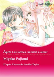 Après Les larmes, un bébé à aimer - Miyako Fujiomi & Jennifer Taylor by  Miyako Fujiomi & Jennifer Taylor PDF Download
