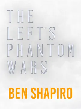 The Left's Phantom Wars