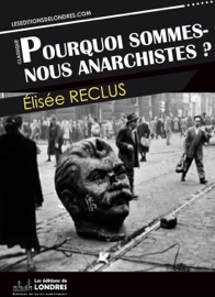 Pourquoi sommes nous anarchistes? Elisée Reclus