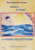 Musica... Autismo... La violenza delle istituzioni - Maria Gabriella Fornero