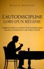 Book L'autodiscipline lors d'un régime: Comment perdre du poids et être en bonne santé malgré les fringales et une faible volonté
