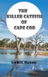 The Killer Catfish of Cape Cod - Bill Russo
