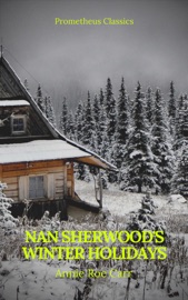 Nan Sherwood's Winter Holidays (Prometheus Classics) - Annie Roe Carr & Prometheus Classics