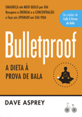 Bulletproof: A dieta à prova de bala - Dave Asprey