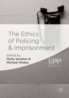 The Ethics of Policing and Imprisonment by Molly Gardner & Michael Weber