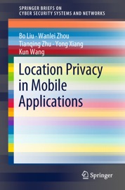 Location Privacy in Mobile Applications - Bo Liu, Wanlei Zhou, Tianqing Zhu, Yong Xiang & Kun Wang